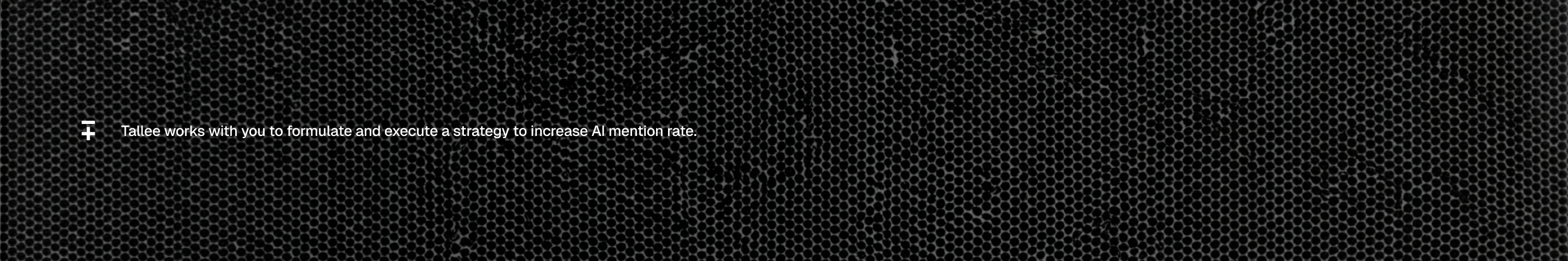 Tallee works with you to formulate and execute a strategy to increase AI mention rate.